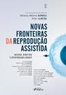 Livro - Novas Fronteiras da Reprodução Assistida - Acessos, Direitos e Responsabilidades - 1ª Ed - 2024