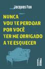 Livro - Nunca vou te perdoar por você ter me obrigado a te esquecer Livro - Nunca vou te perdoar por você ter me obrigado a te esquecer