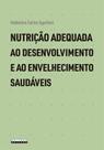 Livro - Nutrição adequada ao desenvolvimento e ao envelhecimento saudáveis Livro - Nutrição adequada ao desenvolvimento e ao envelhecimento saudáveis