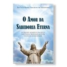 Livro O Amor da Sabedoria Eterna - São Luís Maria Grignion de Montfort