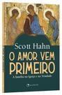 Livro - O amor vem primeiro: A família na Igreja e na Trindade Livro - O amor vem primeiro: A família na Igreja e na Trindade