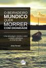 Livro - O beiradeiro mundico quer morrer com dignidade! Uma abordagem bioética sobre cuidados paliativos no final da vida
