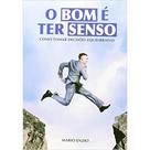Livro - O bom é ter senso - como tomar decisões equilibradas