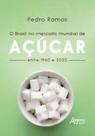 Livro - O Brasil no Mercado Mundial de Açúcar Entre 1960 e 2020 Livro - O Brasil no Mercado Mundial de Açúcar Entre 1960 e 2020