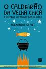 Livro - O caldeirão da Velha Chica e outras histórias brasileiras Livro - O caldeirão da Velha Chica e outras histórias brasileiras