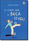 Livro - O chute que a Bola levou