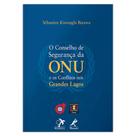 Livro - O Conselho de Segurança da ONU e os conflitos nos Grandes Lagos Livro - O Conselho de Segurança da ONU e os conflitos nos Grandes Lagos