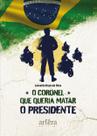 Livro - O coronel que queria matar o presidente