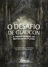 Livro - O desafio de gláucon: a tirania invisível na república de Platão