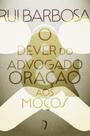 Livro - O dever do advogado: Carta a Evaristo de Morais & Oração aos moços Livro - O dever do advogado: Carta a Evaristo de Morais & Oração aos moços
