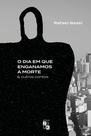 Livro - O dia em que enganamos a morte e outros contos