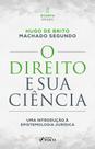 Livro - O Direito e sua Ciência: Uma Introdução à Epistemologia Jurídica - 4ª Ed - 2025 Livro - O Direito e sua Ciência: Uma Introdução à Epistemologia Jurídica - 4ª Ed - 2025