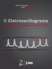Livro - O Eletrocardiograma - Fundamentos e Relevância na Prática Médica