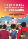 Livro - O estudo do meio e a expansão urbana recente de Feira de Santana Livro - O estudo do meio e a expansão urbana recente de Feira de Santana