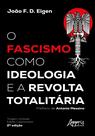 Livro - O Fascismo Como Ideologia e a Revolta Totalitária – 2ª Edição