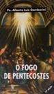 Livro O Fogo de Pentecostes: Unção do Espírito Santo - Padre Alberto Gambarini - Ágape Livro O Fogo de Pentecostes: Unção do Espírito Santo - Padre Alberto Gambarini - Ágape