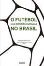 Livro - O futebol nas ciências humanas no Brasil