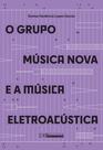 Livro - O grupo música nova e a música eletroacústica Livro - O grupo música nova e a música eletroacústica