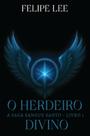 Livro - O Herdeiro Divino - A Saga Sangue Santo - Livro 1