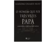 Livro O homem que foi Três Vezes Papa Corrupção e poder na Idade Média Leandro Duarte Rust