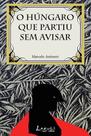 Livro - O húngaro que partiu sem avisar