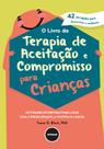 Livro - O Livro da Terapia de Aceitação e Compromisso para Crianças
