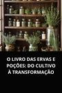 Livro o livro das ervas e poções do cultivo à transformação