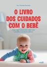 Livro - O livro dos cuidados com o bebê: tudo o que você precisa saber para criar filhos saudáveis e felizes