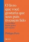 Livro - O livro que você gostaria que seus pais tivessem lido