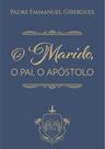 Livro O marido , o pai , o apóstolo - Padre Emmanuel Gibergues - Caritatem