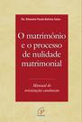 Livro - O matrimônio e o processo de nulidade matrimonial