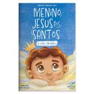 Livro O Menino Jesus dos Santos e meu também - Gilmara Macario Lira ( ilustrações de Patrícia Mota ) - Canção Nova Livro O Menino Jesus dos Santos e meu também - Gilmara Macario Lira ( ilustrações de Patrícia Mota ) - Canção Nova