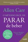 Livro - O método fácil de parar de beber - Do mesmo autor do Best Seller O método fácil de parar de fumar Livro - O método fácil de parar de beber - Do mesmo autor do Best Seller O método fácil de parar de fumar