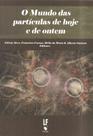 Livro - O Mundo das partículas de hoje e de ontem