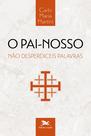Livro - O Pai-Nosso - Não desperdiceis palavras