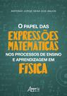 Livro - O PAPEL DAS EXPRESSÕES MATEMÁTICAS NOS PROCESSOS DE ENSINO E APRENDIZAGEM EM FÍSICA