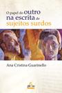 Livro - O papel do outro na escrita de sujeitos surdos Livro - O papel do outro na escrita de sujeitos surdos