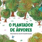 Livro - O plantador de árvores: Livro infantil com uma história real de transformação Livro - O plantador de árvores: Livro infantil com uma história real de transformação