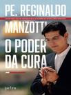 Livro O Poder da Cura Reginaldo Manzotti Livro O Poder da Cura Reginaldo Manzotti