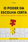Livro - O Poder da Escolha Certa Livro - O Poder da Escolha Certa