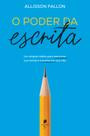Livro - O poder da escrita: Um simples hábito para transformar sua mente e transformar sua vida