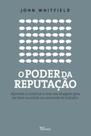 Livro - O poder da reputação: Aprenda a construir e usar sua imagem para ser bem-sucedido no ambiente de trabalho
