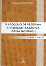Livro - O processo de reforma e reorganização da Igreja no Brasil Livro - O processo de reforma e reorganização da Igreja no Brasil
