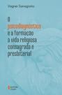 Livro - O psicodiagnóstico e a formação à vida religiosa consagrada e presbiterial