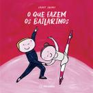 Livro - O que fazem os bailarinos Livro - O que fazem os bailarinos