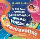 Livro - O que fazer com os pensamentos que dão voltas e reviravoltas – Um livro divertido para ajudar crianças a lidar com pensamentos e sentimentos negativos