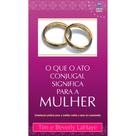 Livro - O Que o Ato Conjugal Significa Para a Mulher