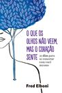 Livro - O que os olhos não veem, mas o coração sente