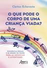 Livro - O que Pode o Corpo de uma Criança Viada?