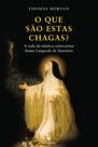 Livro - O que São Estas Chagas? A Vida da Mística Cisterciense Santa Lutgarda de Aywières